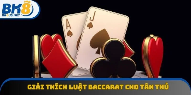 Giải thích luật Baccarat cho tân thủ