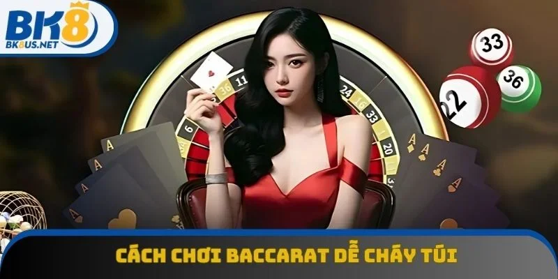 Cách chơi Baccarat dễ cháy túi