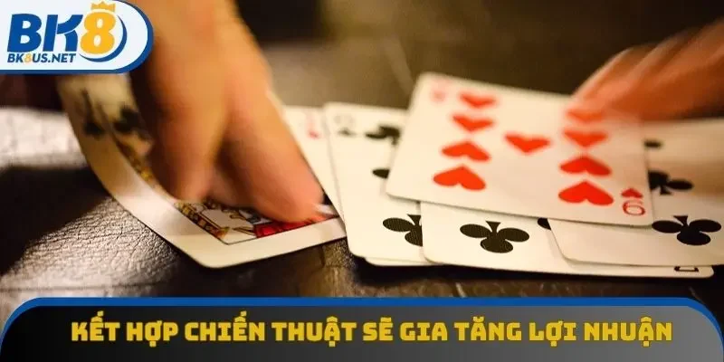Kết hợp chiến thuật hợp lý sẽ gia tăng đáng kể lợi nhuận