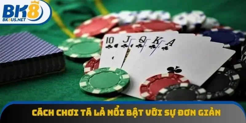 Cách chơi tá lả nổi bật với sự đơn giản và dễ tiếp cận