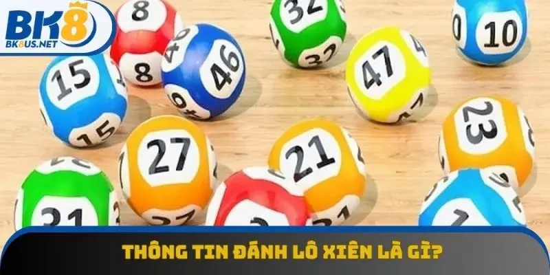 Đánh lô xiên là gì? Thông tin bạn cần nắm vững