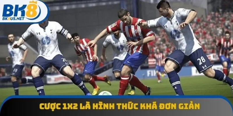 Cược 1x2 là hình thức khá đơn giản
