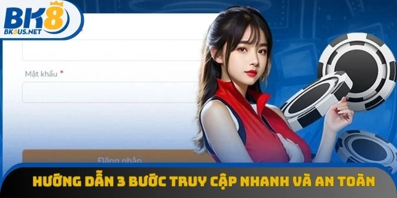 Hướng dẫn 3 bước truy cập siêu nhanh và an toàn