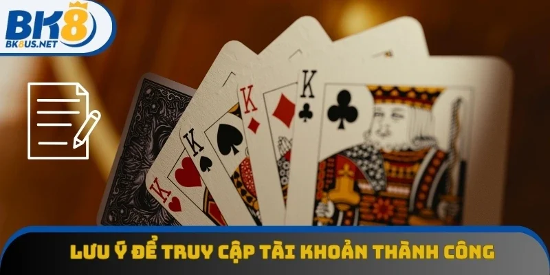 Lưu ý quan trọng để truy cập tài khoản thành công