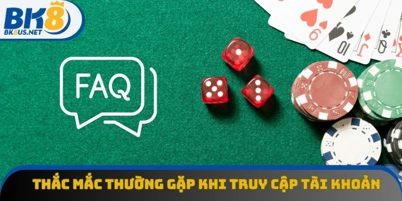 Thắc mắc thường gặp của người dùng khi truy cập tài khoản