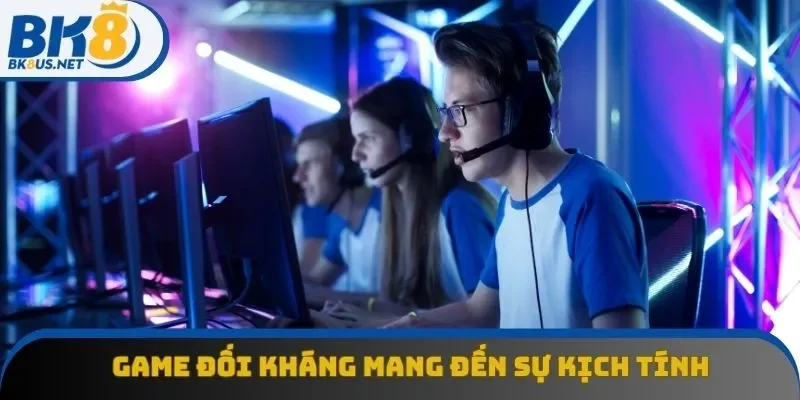 Game đối kháng mang đến sự kịch tính, hấp dẫn