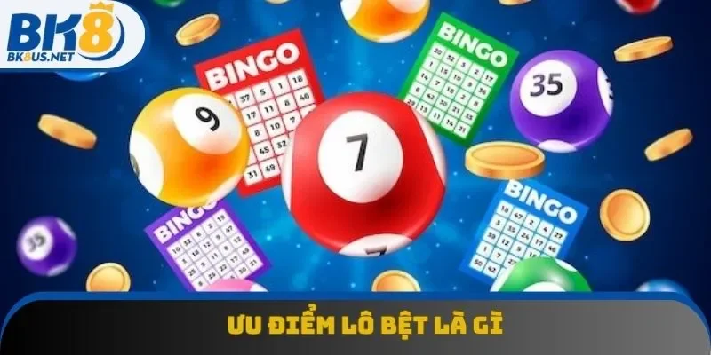 Ưu điểm của lô bệt mà bạn nên biết