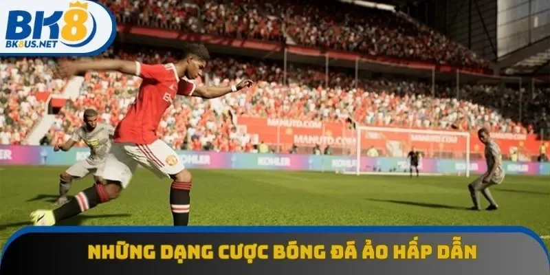 Những dạng cược bóng đá ảo hấp dẫn