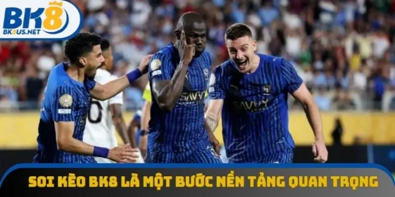 Soi kèo BK8 là một bước nền tảng quan trọng